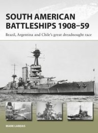 cover of the book South American Battleships 1908-59: Brazil, Argentina, and Chile's Great Dreadnought Race