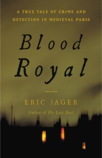 cover of the book Blood royal: a true tale of crime and detection in medieval Paris