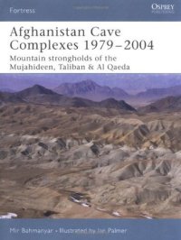 cover of the book Afghanistan Cave Complexes 1979–2004: Mountain strongholds of the Mujahideen, Taliban & Al Qaeda