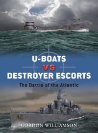 cover of the book U-boats vs Destroyer Escorts: The Battle of the Atlantic