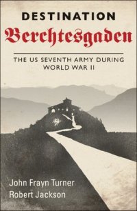 cover of the book Destination Berchtesgaden - The US Seventh Army during World War II