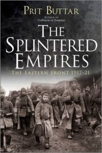 cover of the book The Splintered Empires: The Eastern Front 1917–21