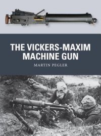 cover of the book The Vickers-Maxim Machine Gun