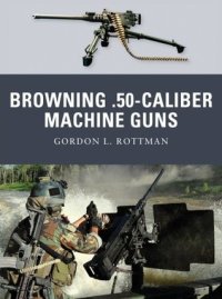 cover of the book Browning .50-caliber Machine Guns