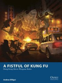 cover of the book A Fistful of Kung Fu: Hong Kong Movie Wargame Rules