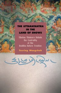 cover of the book The Uttaratantra in the land of snows: Tibetan thinkers debate the centrality of the Buddha-nature treatise