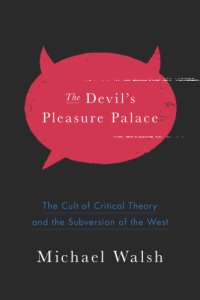 cover of the book The devil's pleasure palace the cult of critical theory and the subversion of the West