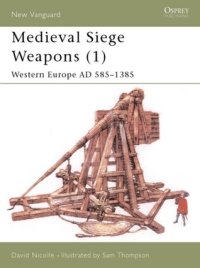 cover of the book Medieval Siege Weapons (1): Western Europe AD 585–1385