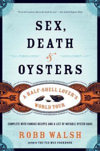 cover of the book Sex, Death and Oysters: a Half-Shell Lover's World Tour