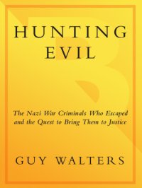 cover of the book Hunting evil: the Nazi War criminals who escaped and the quest to bring them to justice