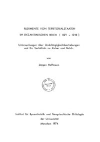 cover of the book Rudimente von Territorialstaaten im byzantinischen Reich (1071-1210). Untersuchungen über Unabhängigkeitsbestrebungen und ihr Verhältnis zu Kaiser und Reich