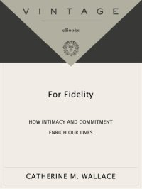 cover of the book For fidelity: how intimacy and commitment enrich our lives