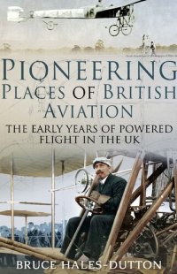 cover of the book Pioneering Places of British Aviation: The Early Adventures of Powered Flight in the UK