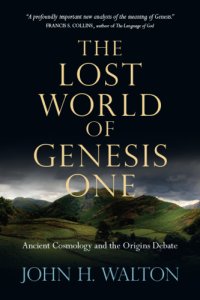 cover of the book The Lost World of Genesis One: Ancient Cosmology and the Origins Debate