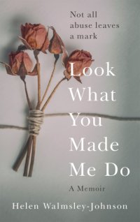 cover of the book Look what you made me do: a powerful memoir of coercive control