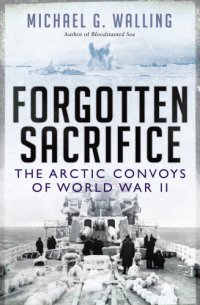 cover of the book Forgotten Sacrifice: the Arctic Convoys of World War II