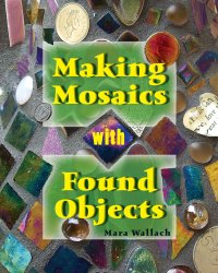 cover of the book Making Mosaics with Found Objects