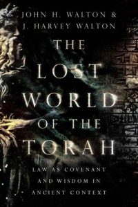 cover of the book The Lost World of the Torah: Law as Covenant and Wisdom in Ancient Context