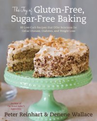 cover of the book The joy of gluten-free, sugar-free baking: 80 low-carb recipes that offer solutions for celiac disease, diabetes, and weight loss