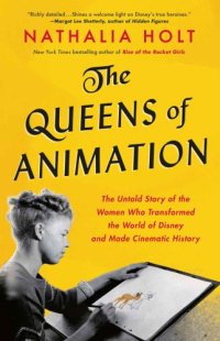 cover of the book The queens of animation: the untold story of the women who transformed the world of Disney and made cinematic history