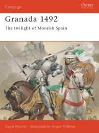 cover of the book Granada 1492: The twilight of Moorish Spain