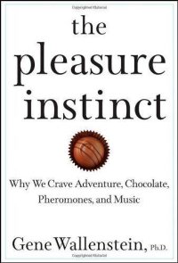 cover of the book The Pleasure Instinct: Why We Crave Adventure, Chocolate, Pheromones, and Music