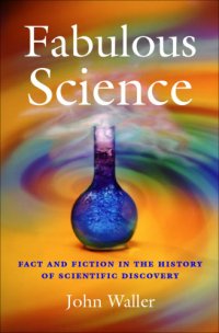 cover of the book Fabulous science: fact and fiction in the history of scientific discovery