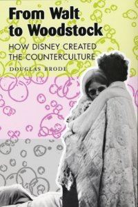 cover of the book From Walt to Woodstock: how Disney created the counterculture