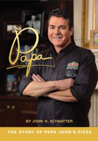 cover of the book Papa: the story of Papa John's Pizza