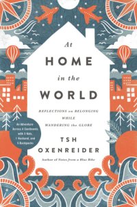 cover of the book At home in the world: reflections on belonging while wandering the globe: an adventure across 4 continents with 3 kids, 1 husband, and 5 backpacks