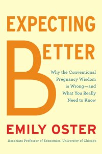 cover of the book Expecting better: why the conventional pregnancy wisdom is wrong--and what you really need to know