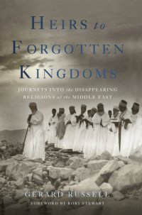 cover of the book Heirs to forgotten kingdoms: journeys into the disappearing religions of the Middle East