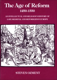 cover of the book The Age of Reform, 1250-1550: an Intellectual and Religious History of Late Medieval and Reformation Europe