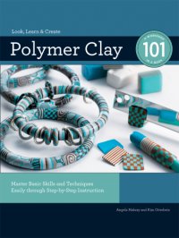 cover of the book Polymer clay 101: mastering basic skills and techniques easily through step-by-step instructions