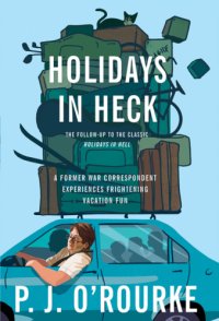 cover of the book Holidays in Heck: a Former War Correspondent Experiences Frightening Vacation Fun