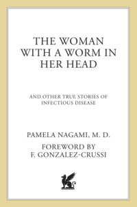 cover of the book The woman with a worm in her head: and other true stories of infectious diseases