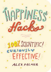 cover of the book Happiness hacks: 100% scientific! curiously effective!