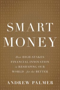 cover of the book Smart money how high-stakes financial innovation is reshaping our world-for the better