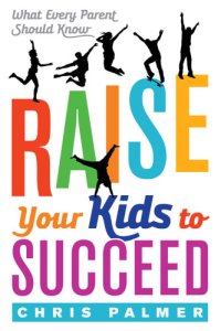 cover of the book Raise your kids to succeed: what every parent should know