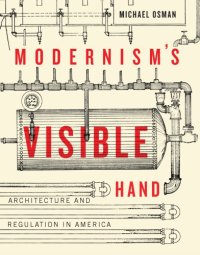 cover of the book Modernism's visible hand architecture and regulation in America