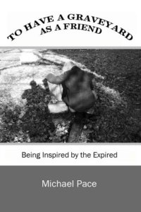 cover of the book To Have a Graveyard as a Friend: Being Inspired by the Expired