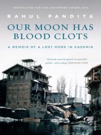 cover of the book Our Moon Has Blood Clots: The Exodus of the Kashmiri Pandits