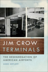 cover of the book Jim Crow terminals the desegregation ofAmerican airports