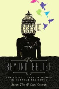 cover of the book Beyond Belief: The Secret Lives of Women in Extreme Religions