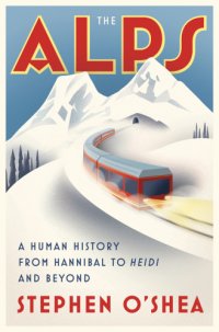 cover of the book The Alps: a human history from Hannibal to Heidi and beyond