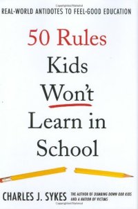 cover of the book 50 Rules Kids Won't Learn in School: Real-World Antidotes to Feel-Good Education