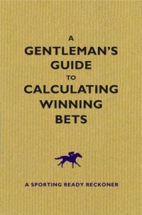 cover of the book A Gentleman's Guide to Calculating Winning Bets: A Racing Ready Reckoner