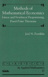cover of the book Methods of Mathematical Economics: Linear and Nonlinear Programming, Fixed-Point Theorems (Classics in Applied Mathematics, 37)