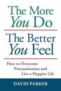 cover of the book The more you do the better you feel: how to overcome procrastination and live a happier life