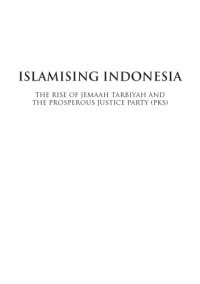 cover of the book Islamising Indonesia: the rise of Jemaah Tarbiyah and the Prosperous Justice Party (PKS)